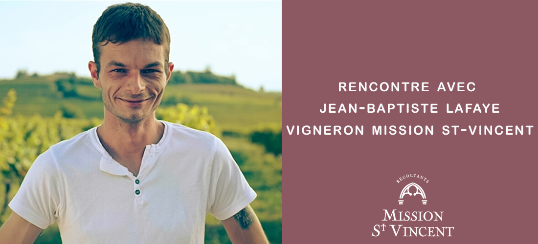 Rencontre avec Jean Baptiste Lafaye, vigneron Mission St-Vincent !